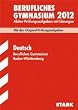 Berufliches Gymnasium 2012: Abitur-Pr�fungsaufgaben mit L�sungen. Deutsch Baden-W�rttemberg. Mit den Originalpr�fungen 2008-2011