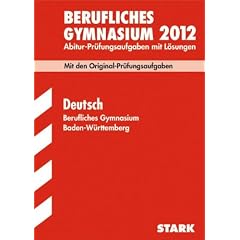 Berufliches Gymnasium 2012: Abitur-Pr�fungsaufgaben mit L�sungen. Deutsch Baden-W�rttemberg. Mit den Originalpr�fungen 2008-2011