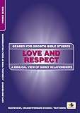 Love and respect : a Biblical view of godly relationships : Bible studies to impact the lives of ordinary people