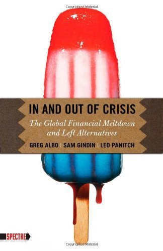 In and Out of Crisis: The Global Financial Meltdown and Left Alternatives (Spectre) by Albo, Greg, Gindin, Sam, Panitch, Leo (2010) Paperback