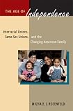 The Age of Independence: Interracial Unions, Same-Sex Unions, and the Changing American Family