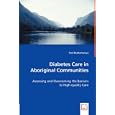 Diabetes Care in Aboriginal Communities by  Onil Bhattacharyya