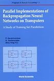 Parallel Implementations of Backpropagation Neural Networks on Transputers: A Study of Training Set Parallelism (Progress in Neural Processing, 3) by World Scientific Publishing Company