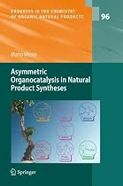 Asymmetric Organocatalysis in Natural Product Syntheses (Progress in the Chemistry of Organic Natural Products)