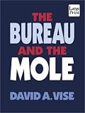 The Bureau and the Mole: The Unmasking of Robert Philip Hanssen, the Most Dangerous Double Agent in FBI History