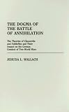 The Dogma Of The Battle Of Annihilation : The Theories Of Clausewitz And Schlieffen And Their Impact On The German  Conduct Of Two World Wars