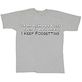 Tell Me Again How Lucky I Am To Work Here. I Keep Forgetting T-Shirt