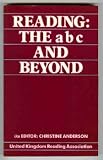 Reading : the a b c and beyond : proceedings of the twenty-fourth Annual Course and Conference of the United Kingdom Reading Association, Cramond Campus, Moray House College of Education, Edinburgh, J