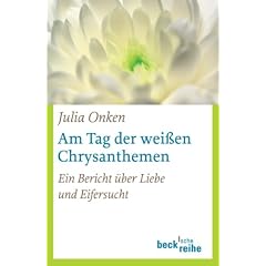 Am Tag der wei�en Chrysanthemen: Ein Bericht �ber Liebe und Eifersucht