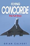 Flying Concorde: The Full Story