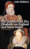 Produkt-Bild: Die Gefahren der Ehe: Elisabeth von England und Maria Stuart (insel taschenbuch)