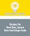 Recipes For Root Beer, Spruce Beer And Ginger Soda