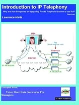 Introduction to IP Telephony, Why and How Companies are Upgrading Private Telephone Systems to Use Voip Services