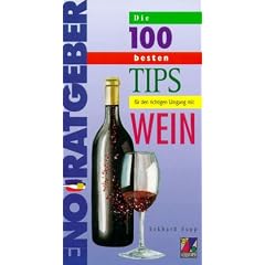 Die 100 besten Tips f�r den richtigen Umgang mit Wein