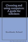 Choosing and using computers : a guide for solicitors