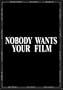Nobody Wants Your Film