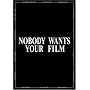 Nobody Wants Your Film