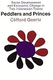 Peddlers and Princes: Social Development and Economic Change in Two Indonesian Towns (Comparative Studies of New Nations)