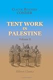 Tent Work in Palestine: A record of discovery and adventure. Volume 2