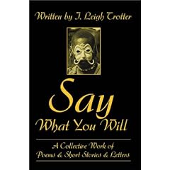 Say What You Will: A Collective Work of Poems and Short Stories and Letters