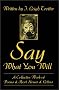 Say What You Will: A Collective Work of Poems and Short Stories and Letters Say What You Will: A Collective Work of Poems and Short Stories and Letters
