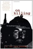On Killing: The Psychological Cost of Learning to Kill in War and Society