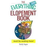 The Everything Elopement Book: Avoid the Wedding Chaos! (everything... by Shelly Hagen
