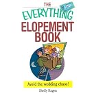 The Everything Elopement Book: Avoid the Wedding Chaos! (Everything Series) by  Shelly Hagen
