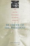 By Order of the President: FDR and the Internment of Japanese Americans