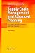 Supply Chain Management and Advanced Planning: Concepts, Models, Software and Case Studies