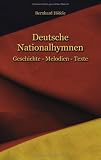 Deutsche Nationalhymnen: Geschichte - Melodien - Texte - Bernhard H&ouml;fele