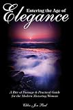 Entering the Age of Elegance - A Rite of Passage and Practical Guide for the Modern Maturing Woman
