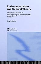 Environmentalism and Cultural Theory: Exploring the Role of Anthropology in Environmental Discourse (Environment and Society)