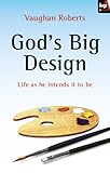 God's big design : life as he intends it to be