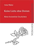 Keine Liebe ohne Dornen: Heiter-besinnliche Geschichten - Anna Malou