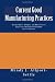 Current Good Manufacturing Practices: Pharmaceutical, Biologics, and Medical Device Regulations and Guidance Documents Concise Reference