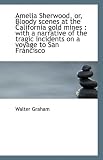 Search : Amelia Sherwood, or, Bloody scenes at the California gold mines: with a narrative of the tragic inc