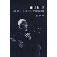 Derek Bailey and the Story of Free Improvisation