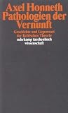 Pathologien der Vernunft: Geschichte und Gegenwart der Kritischen Theorie - Axel Honneth