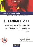 Le langage VHDL : du langage au circuit, du circuit au langage : Cours et exercices corrig�s