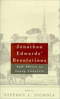 Jonathan Edwards' Resolutions: And Advice to Young Converts