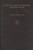 Review Brill Academic Publishers  / A Life of Anne of Hanover, Princess Royal (Publications of the Sir Thomas Browne Institute Leiden, New Series, No 13 No 13) (Publications of the Sir Thomas ... Institute Leiden, New Series, No 13 No 13)