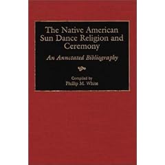 The Native American Sun Dance Religion and Ceremony: An Annotated Bibliography