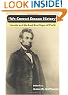 We Cannot Escape History: LINCOLN AND THE LAST BEST HOPE OF EARTH