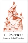 Jules Ferry, fondateur de la R�publique