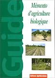 M�mento d'agriculture biologique: Guide pratique � usage professionnel