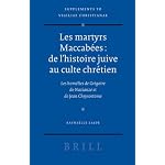 Les martyrs Maccabees: de l'histoire juive au culte chretien: Les homelies de Gregoire de Nazianze et Jean Chrysostome (Vigiliae Christianae, Supplements) book cover