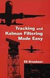 Tracking and Kalman Filtering Made Easy (A Wiley-Interscience publication)