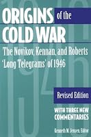 Origins of the Cold War: The Novikov, Kennan, and Roberts 'Long Telegrams' of 1946 : With Three New Commentaries
