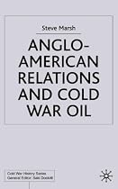 Anglo-American Relations and Cold War Oil: Crisis in Iran (Cold War History)